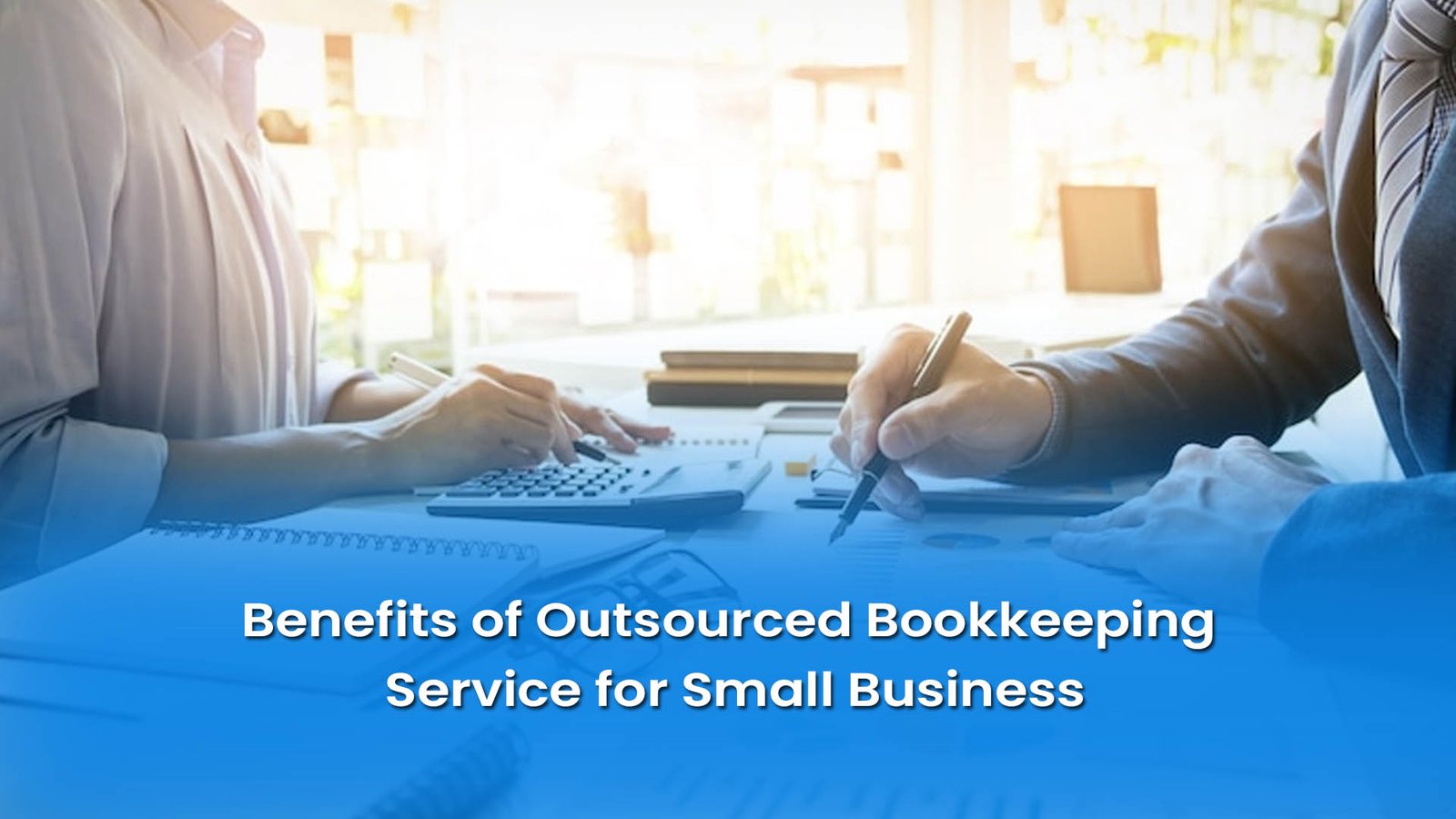 Benefits of Outsourced Bookkeeping for Your Business