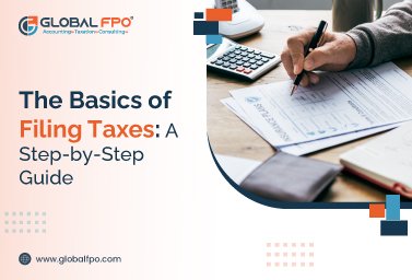 The Basics of Filing Taxes: A Step-by-Step Guide