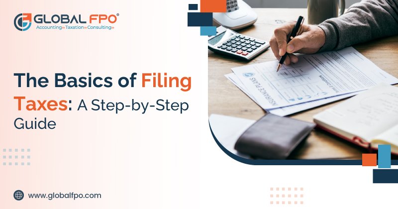 The Basics of Filing Taxes: A Step-by-Step Guide